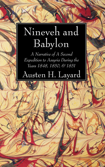 Austen H. Layard — Nineveh and Babylon