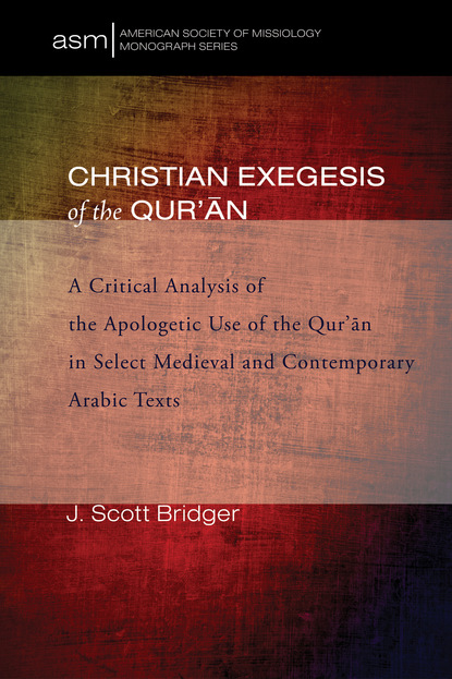 J. Scott Bridger - Christian Exegesis of the Qur’an