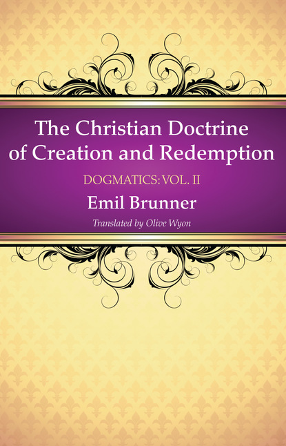 Emil Brunner — The Christian Doctrine of Creation and Redemption