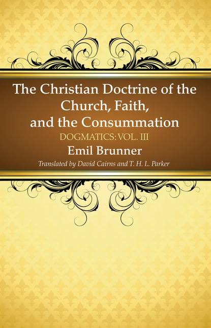 Emil Brunner — The Christian Doctrine of the Church, Faith, and the Consummation