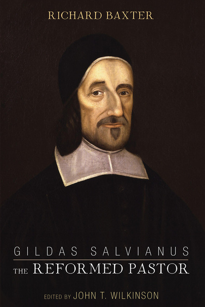 Baxter Richard — Gildas Salvianus: The Reformed Pastor