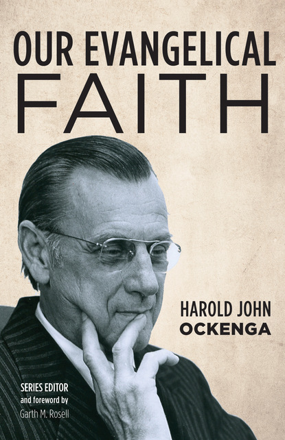 Harold John Ockenga — Our Evangelical Faith