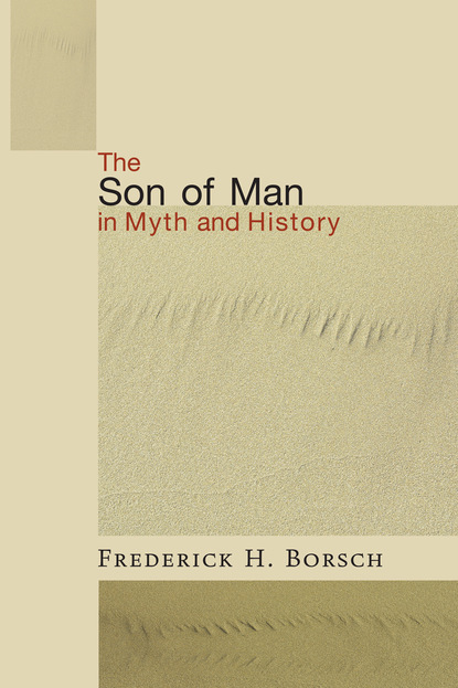 Frederick Houk Borsch — The Son of Man in Myth and History