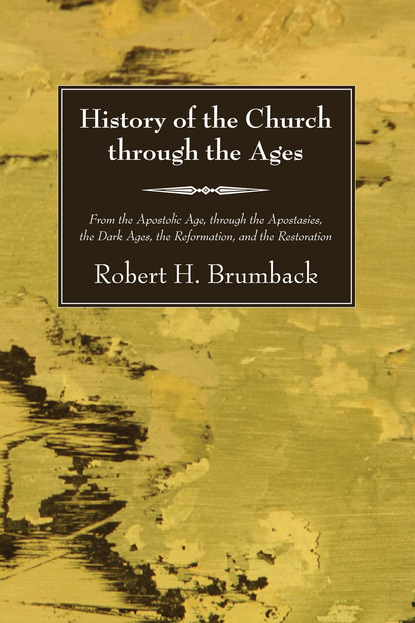 Robert H. Brumback — History of the Church through the Ages