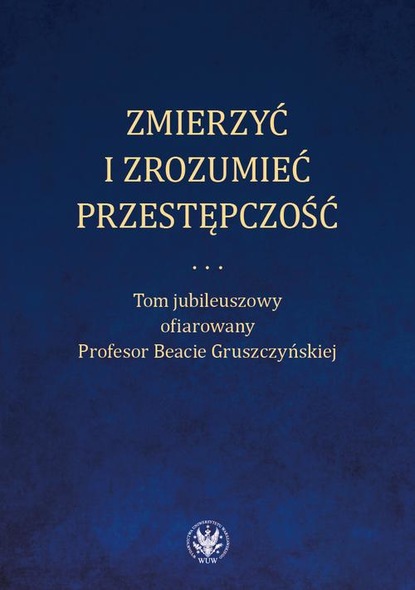 Группа авторов - Zmierzyć i zrozumieć przestępczość.