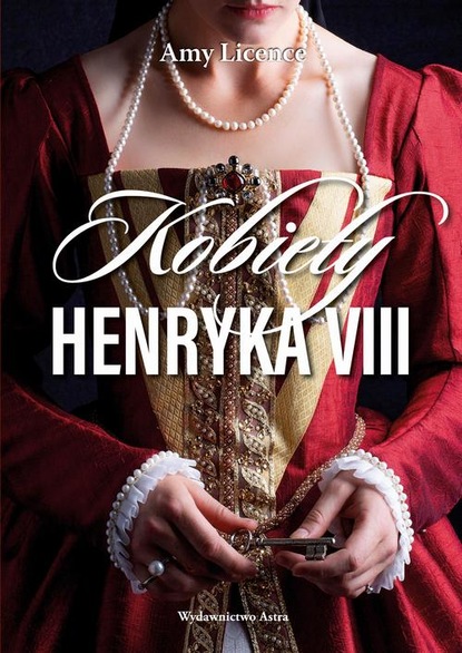 Amy Licence - Kobiety Henryka VIII