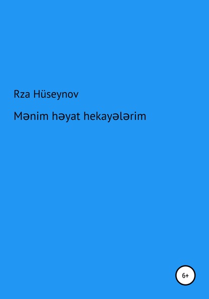 Rza Əli oğlu H?seynov Mirzadə — Mənim həyat hekayələrim