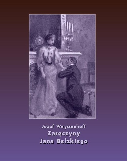 Józef Weyssenhoff - Zaręczyny Jana Bełzkiego