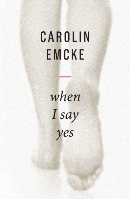Carolin Emcke - When I Say Yes
