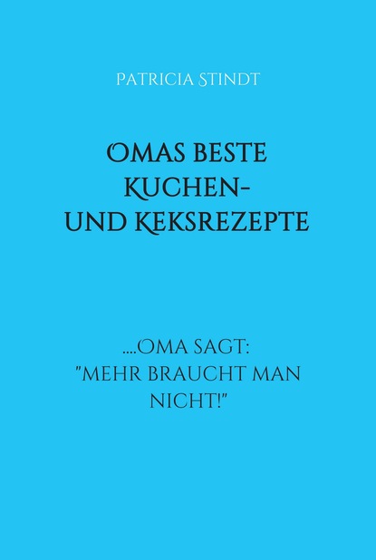 

Omas beste Kuchen- und Keksrezepte