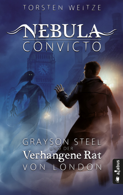 

Nebula Convicto. Grayson Steel und der Verhangene Rat von London (Fantasy)