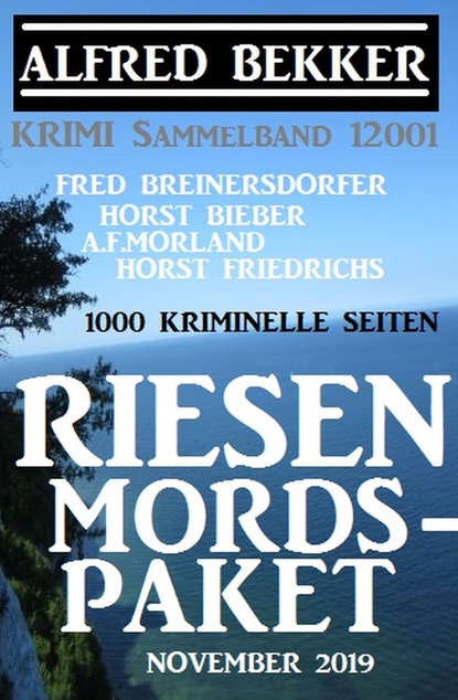 

Krimi Sammelband 12001: Riesen Mords-Paket November 2019 - 1000 kriminelle Seiten