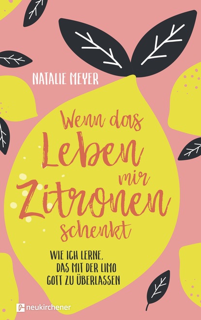 

Wenn das Leben mir Zitronen schenkt