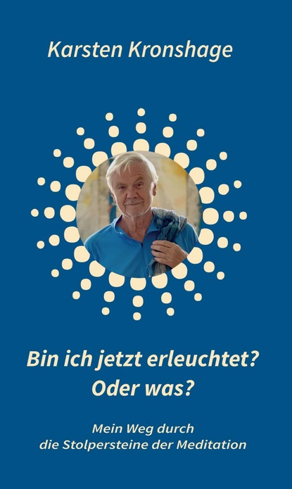 

Bin ich jetzt erleuchtet Oder was