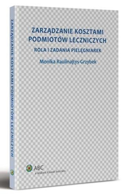 

Zarządzanie kosztami podmiotów leczniczych. Rola i zadania pielęgniarek