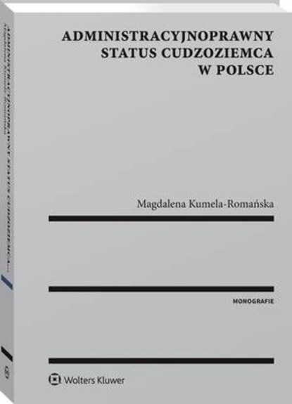 Magdalena Kumela-Romańska - Administracyjnoprawny status cudzoziemca w Polsce