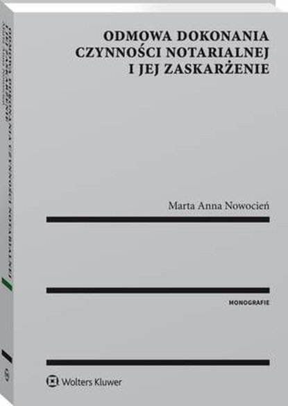 Marta Nowocień - Odmowa dokonania czynności notarialnej i jej zaskarżenie