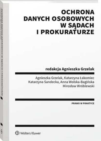 Agnieszka Grzelak - Ochrona danych osobowych w sądach i prokuraturze