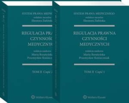 Maria Boratyńska - System Prawa Medycznego. Tom II. Część 1 i 2. Regulacja prawna czynności medycznych