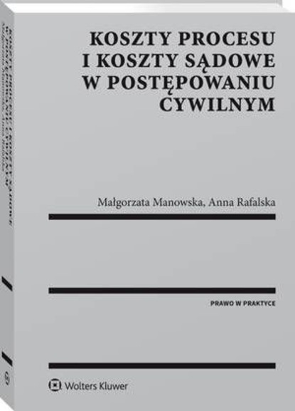 Małgorzata Manowska - Koszty procesu i koszty sądowe w postępowaniu cywilnym