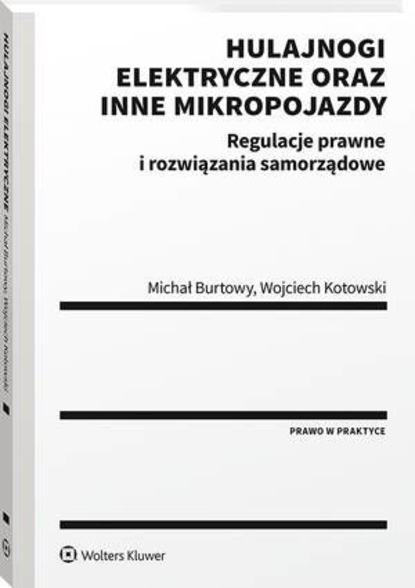 Wojciech Kotowski - Hulajnogi elektryczne oraz inne mikropojazdy. Regulacje prawne i rozwiązania samorządowe