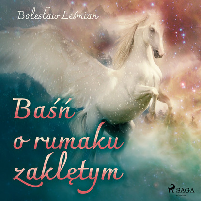 Bolesław Leśmian - Baśń o rumaku zaklętym