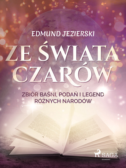 Edmund Jezierski - Ze świata czarów: zbiór baśni, podań i legend różnych narodów
