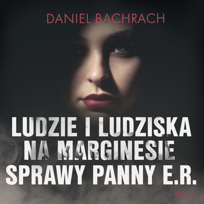 Daniel Bachrach - Ludzie i ludziska. Na marginesie sprawy panny E.R.