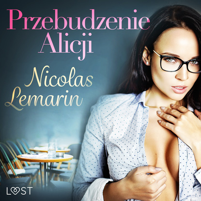 Nicolas Lemarin - Przebudzenie Alicji - opowiadanie erotyczne