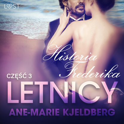 Ane-Marie Kjeldberg - Letnicy 3: Historia Frederika - opowiadanie erotyczne