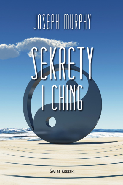 Joseph Murphy — Sekrety I Ching