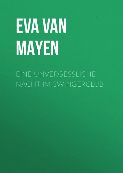 Обложка книги Eine unvergessliche Nacht im Swingerclub, Eva van Mayen