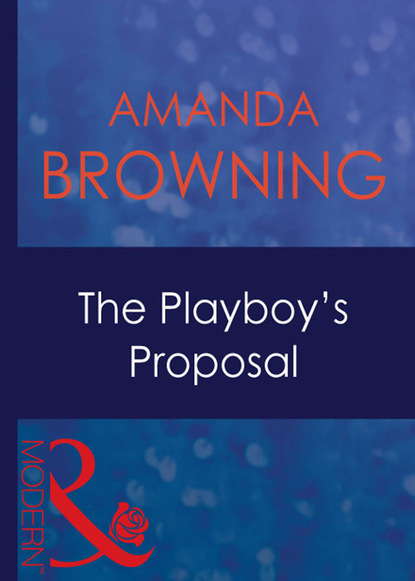 Amanda Browning - The Playboy's Proposal