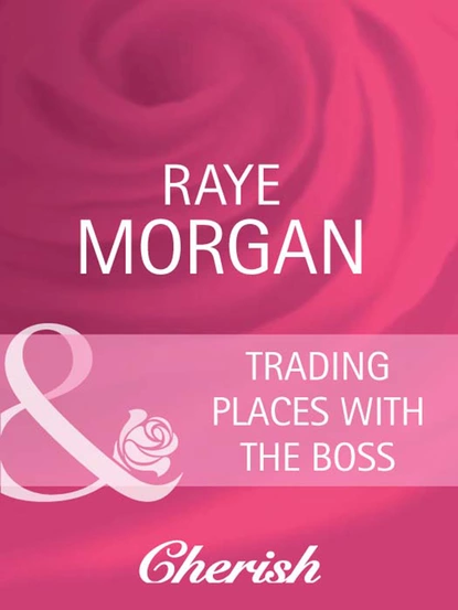 Обложка книги Trading Places with the Boss, Raye Morgan