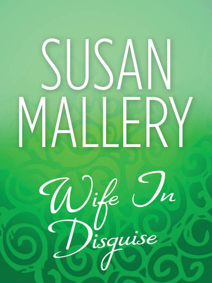 Susan Mallery - Wife In Disguise
