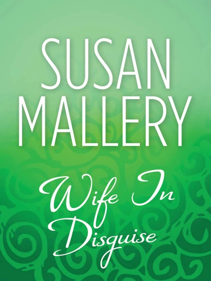 Обложка книги Wife In Disguise, Susan Mallery