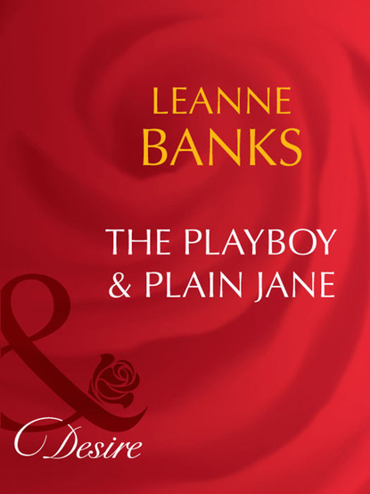 Leanne Banks - The Playboy & Plain Jane