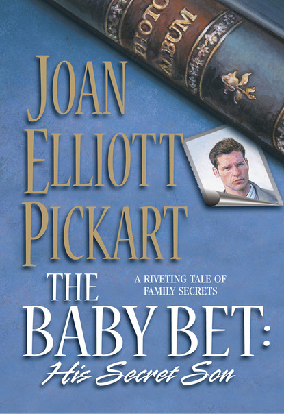 Joan Elliott Pickart - The Baby Bet: His Secret Son