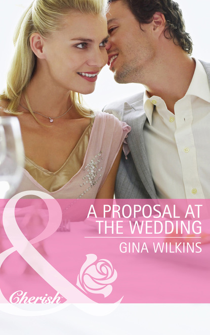 Gina Wilkins - A Proposal at the Wedding
