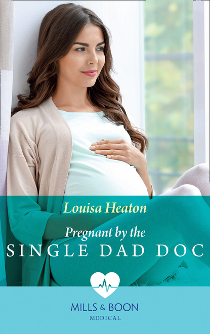 Louisa Heaton - Pregnant By The Single Dad Doc