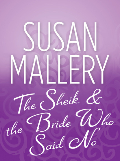 Susan Mallery - The Sheik & the Bride Who Said No