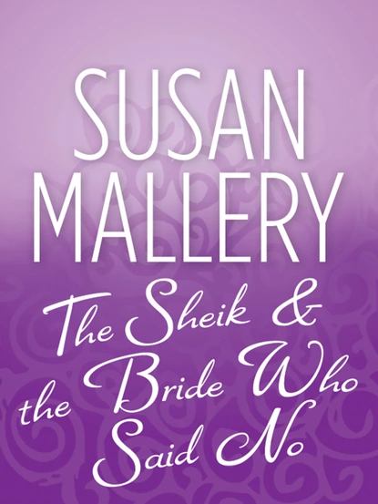 Обложка книги The Sheik & the Bride Who Said No, Susan Mallery