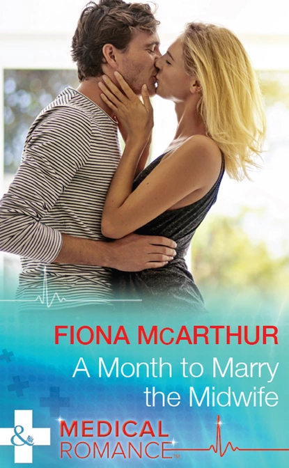 Обложка книги A Month To Marry The Midwife, Fiona McArthur