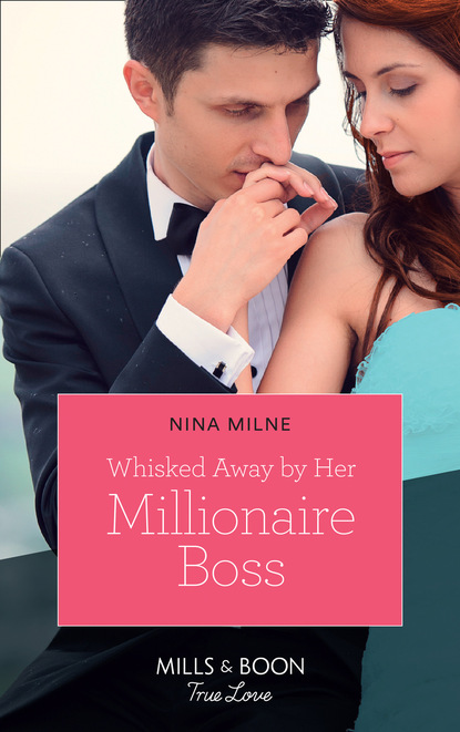 Nina Milne - Whisked Away By Her Millionaire Boss