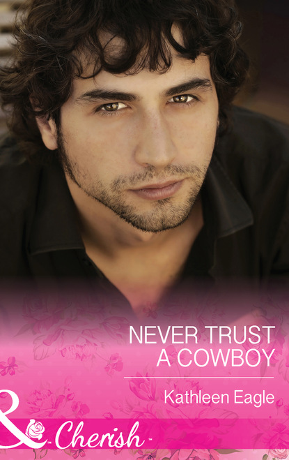 Kathleen Eagle - Never Trust A Cowboy