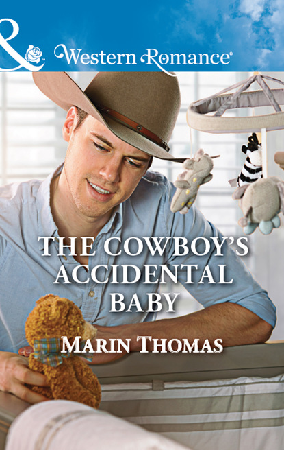 Marin Thomas - The Cowboy's Accidental Baby