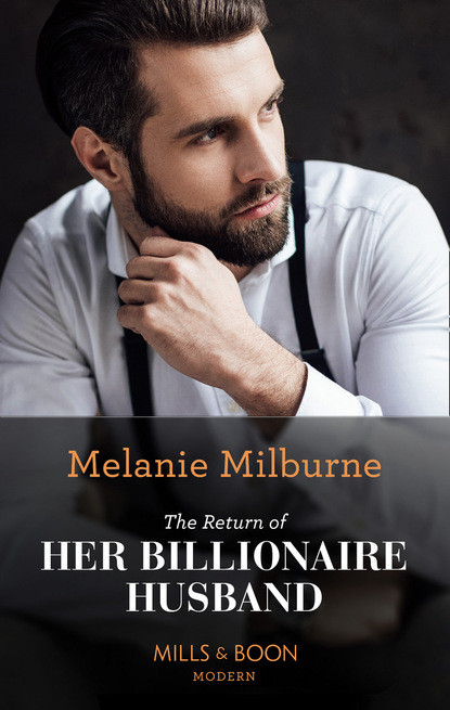 Melanie Milburne - The Return Of Her Billionaire Husband