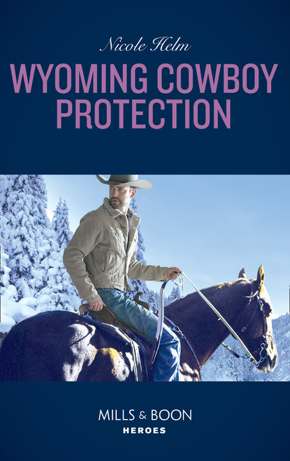 Nicole Helm - Wyoming Cowboy Protection
