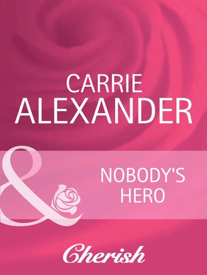 Обложка книги Nobody's Hero, Carrie Alexander