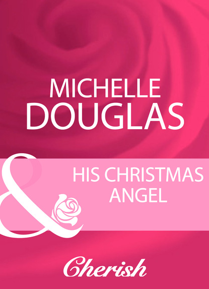 Michelle Douglas - His Christmas Angel